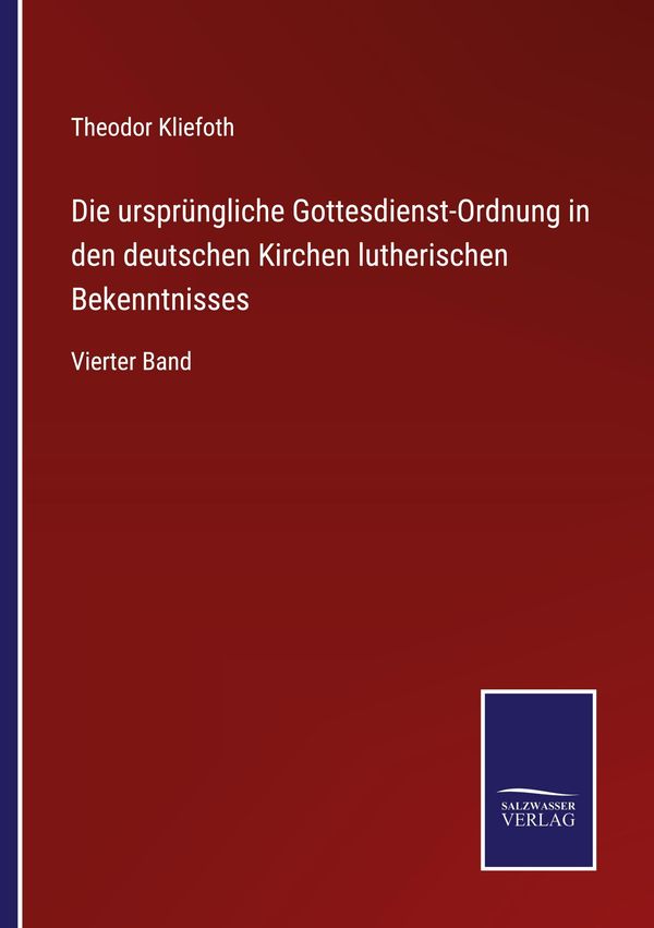 Die ursprüngliche Gottesdienst-Ordnung in den deutschen Kirchen lut...