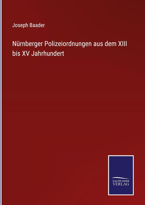 Nürnberger Polizeiordnungen aus dem XIII bis XV Jahrhundert (Buch)