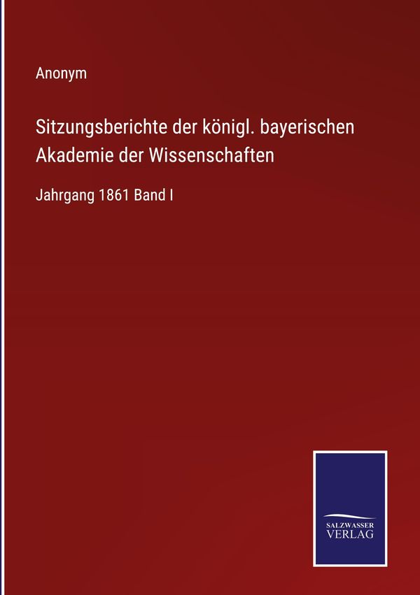 Sitzungsberichte der königl. bayerischen Akademie der Wissenschafte...