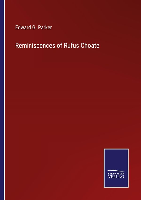 Reminiscences of Rufus Choate - Edward G. Parker (Buch)