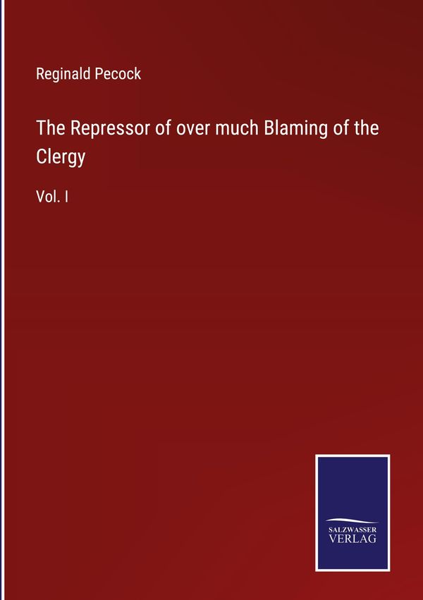 The Repressor of over much Blaming of the Clergy - Reginald Pecock
