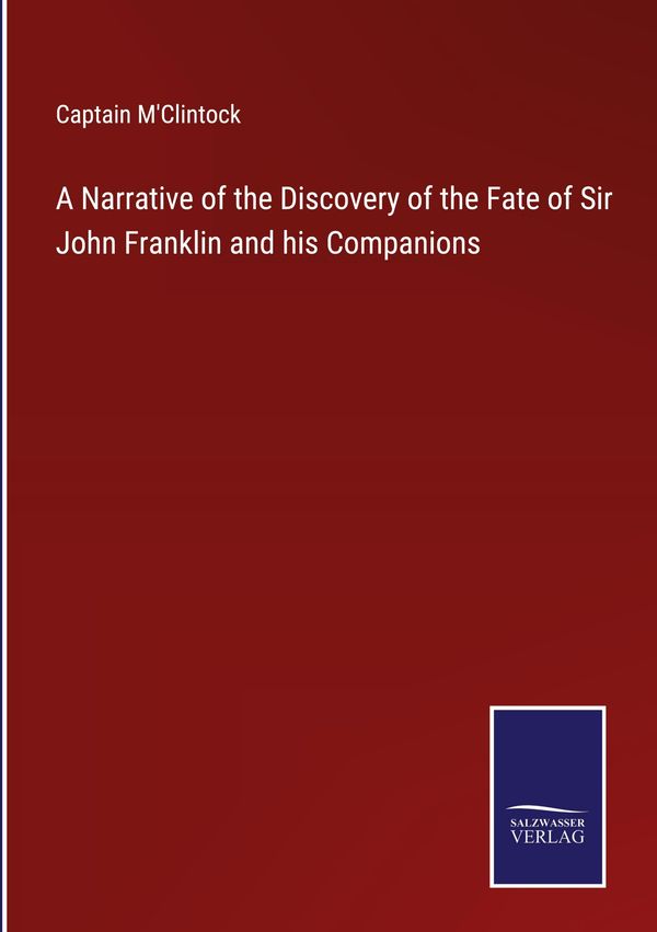 A Narrative of the Discovery of the Fate of Sir John Franklin and h...