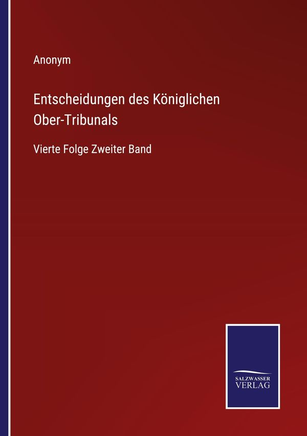 Entscheidungen des Königlichen Ober-Tribunals - Anonym (Buch)