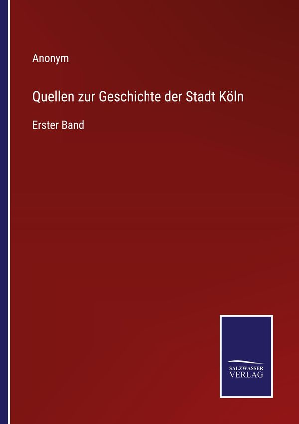 Quellen zur Geschichte der Stadt Köln - Anonym (Buch)