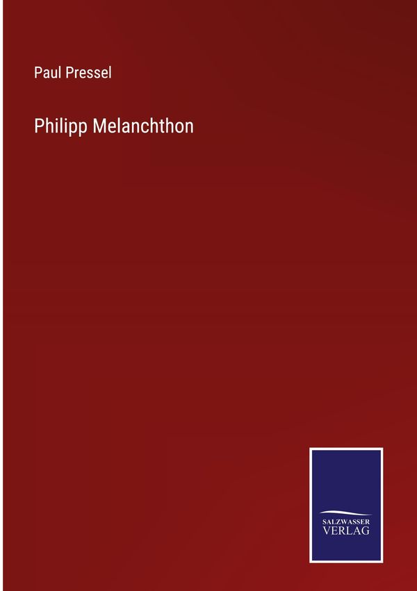 Philipp Melanchthon - Paul Pressel (Buch)