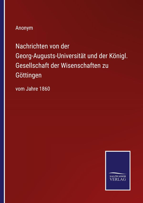 Nachrichten von der Georg-Augusts-Universität und der Königl. Gesel...