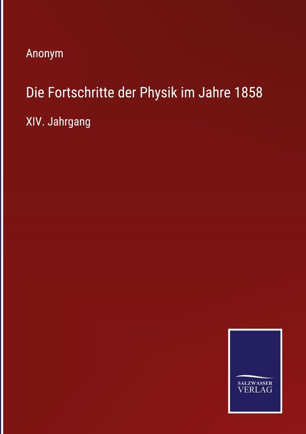 Die Fortschritte der Physik im Jahre 1858 - Anonym (Buch)