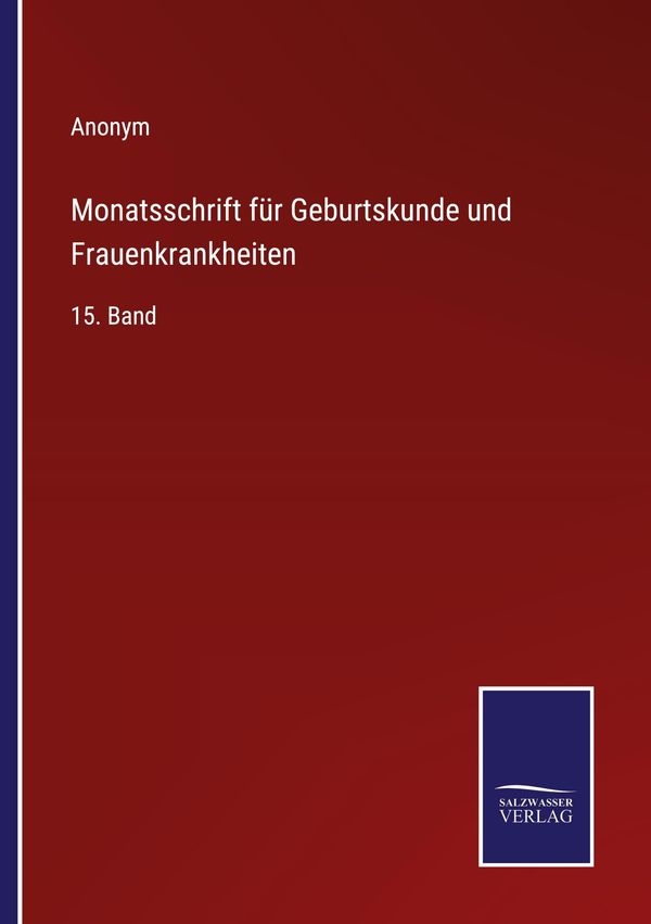Monatsschrift für Geburtskunde und Frauenkrankheiten - Anonym (Buch)