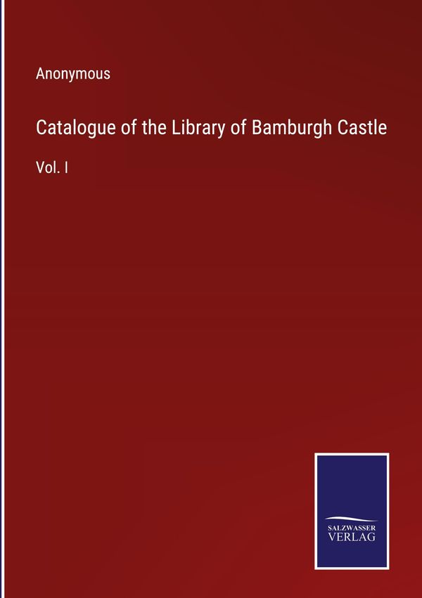 Catalogue of the Library of Bamburgh Castle - Anonymous (Buch)