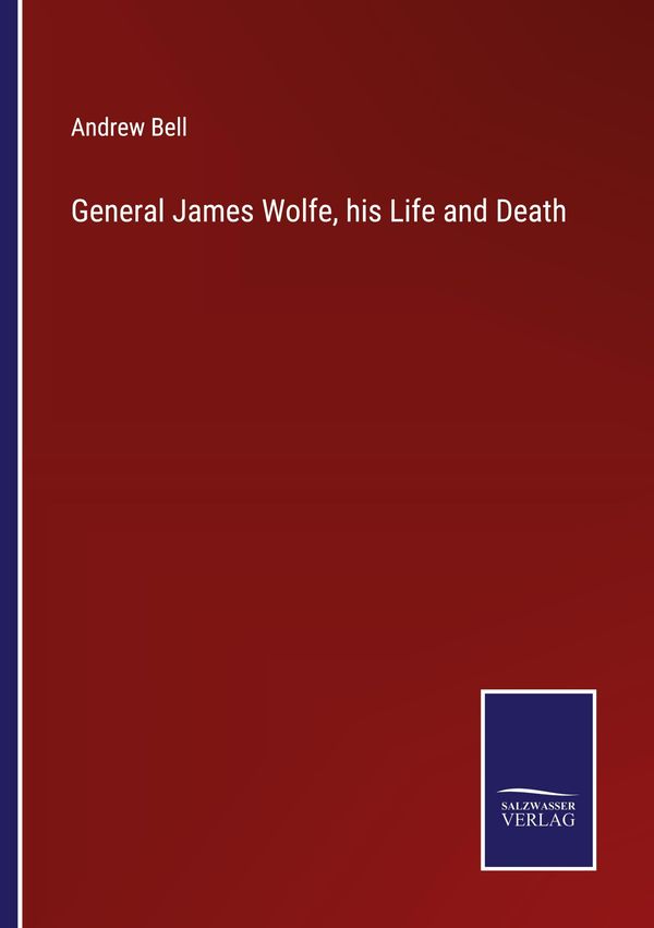 General James Wolfe, his Life and Death - Andrew Bell (Buch)