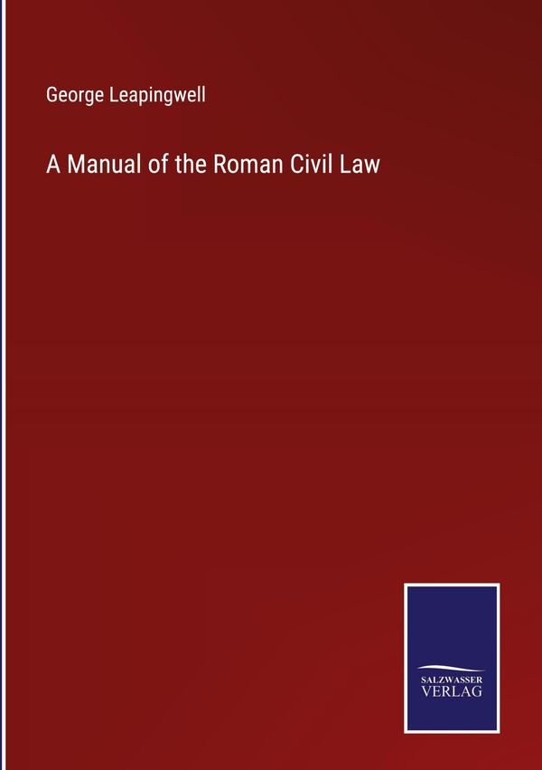A Manual of the Roman Civil Law - George Leapingwell (Buch)
