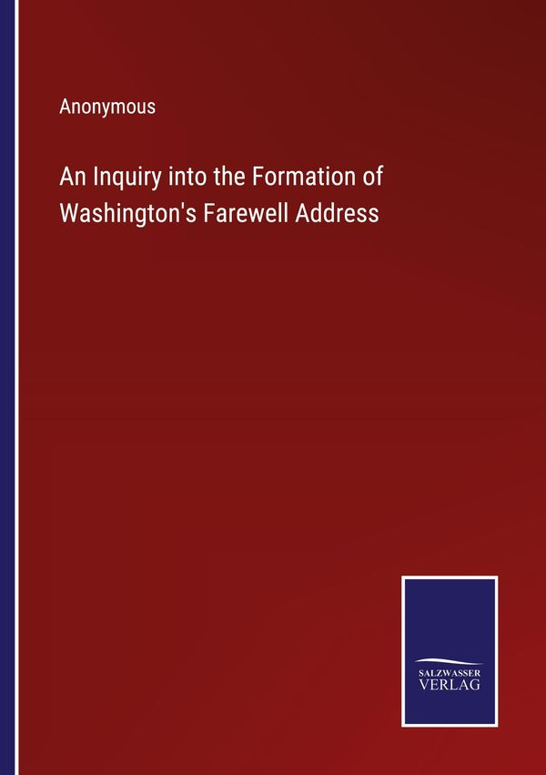 An Inquiry into the Formation of Washingtons Farewell Address (Buch)