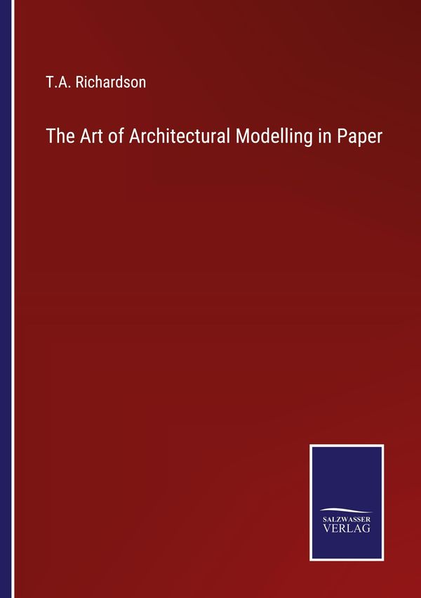 The Art of Architectural Modelling in Paper - T. A. Richardson (Buch)