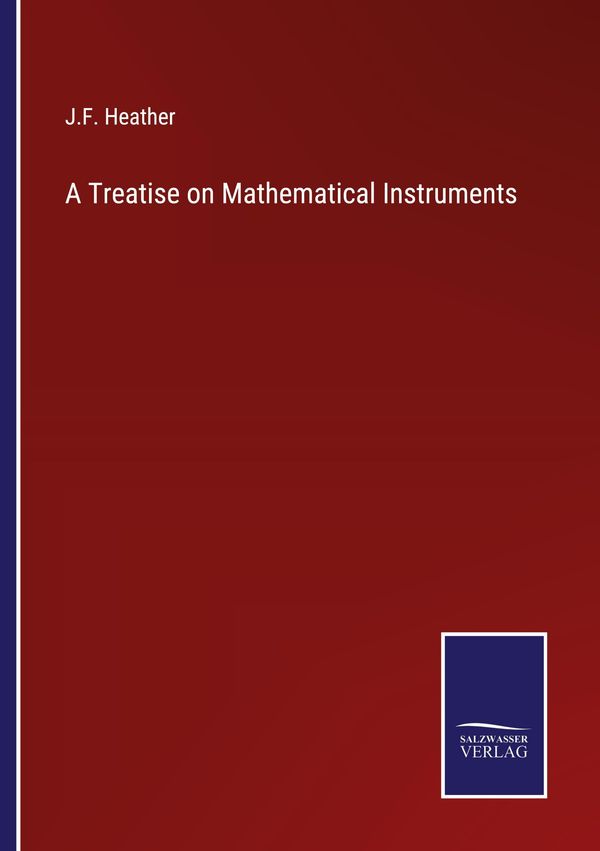 A Treatise on Mathematical Instruments - J. F. Heather (Buch)