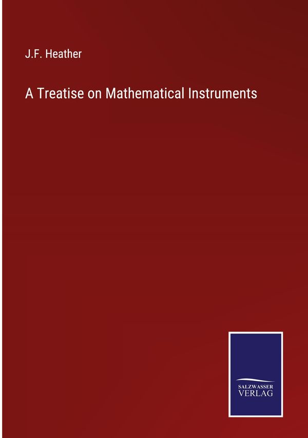 A Treatise on Mathematical Instruments - J. F. Heather (Buch)