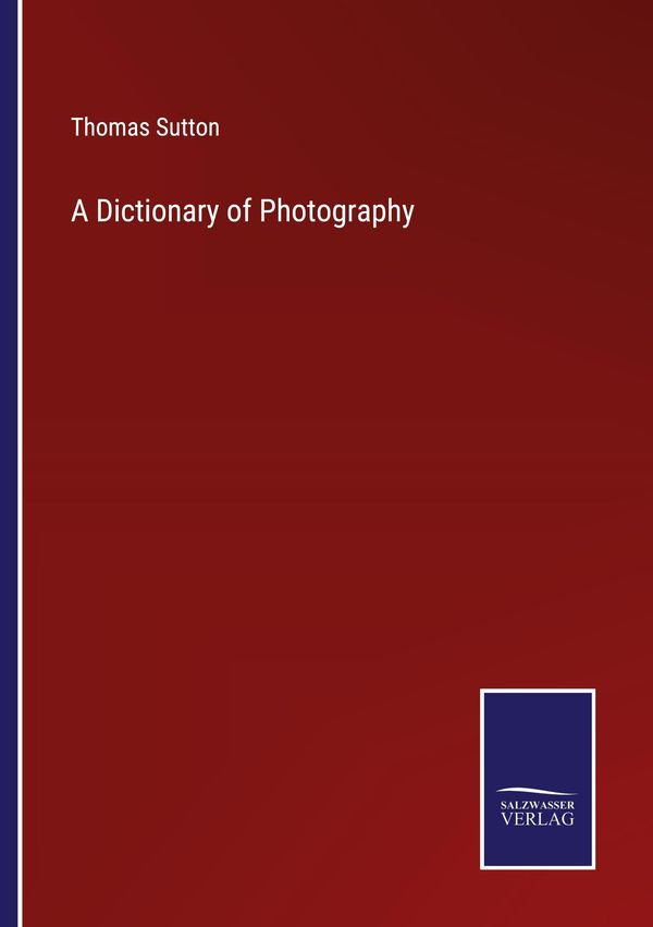 A Dictionary of Photography - Thomas Sutton (Buch)