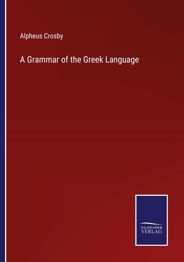 A Grammar of the Greek Language - Alpheus Crosby (Buch)