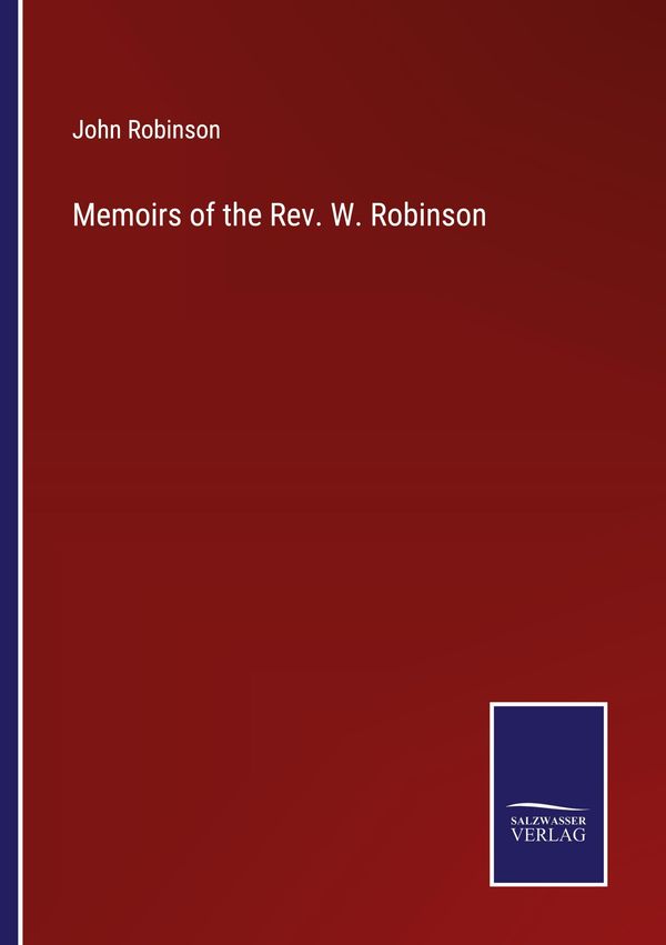 Memoirs of the Rev. W. Robinson - John Robinson (Buch)
