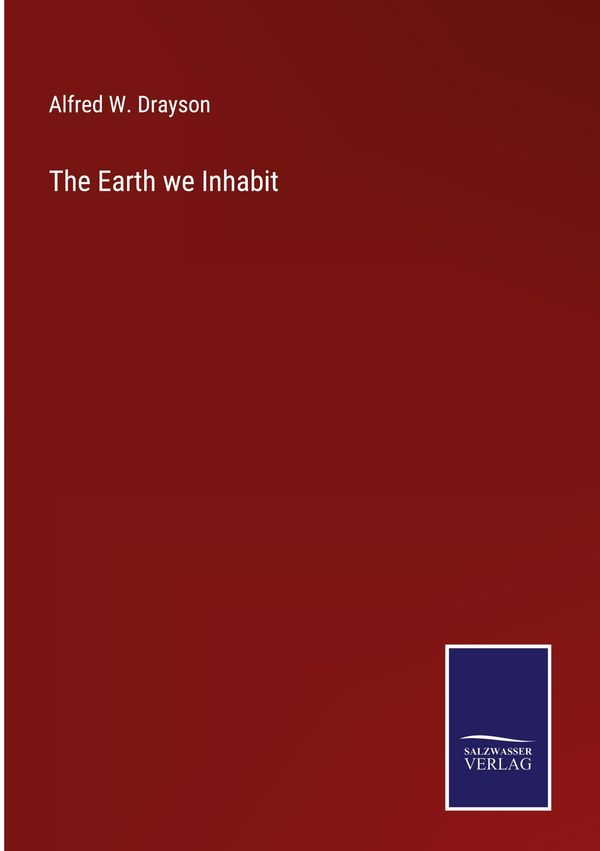 The Earth we Inhabit - Alfred W. Drayson (Buch)