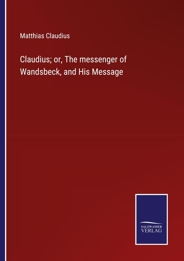 Claudius; or, The messenger of Wandsbeck, and His Message (Buch)