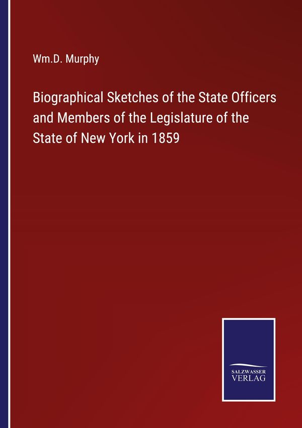 Biographical Sketches of the State Officers and Members of the Legi...