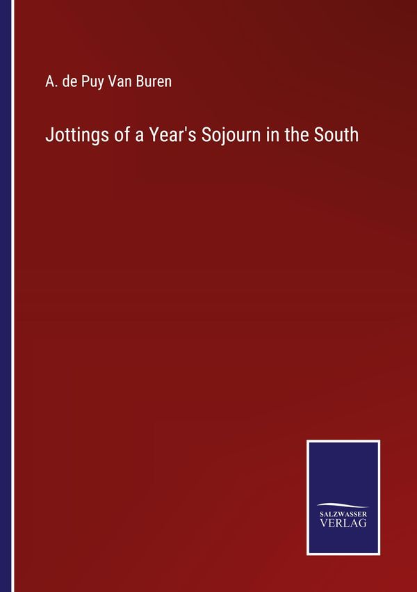 Jottings of a Years Sojourn in the South - A. De Puy Van Buren (Buch)