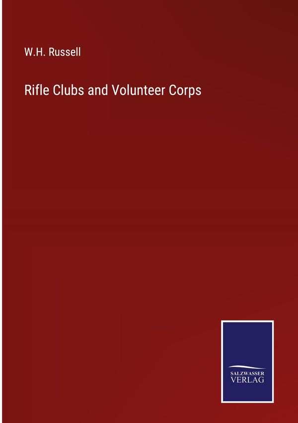 Rifle Clubs and Volunteer Corps - W. H. Russell (Buch)