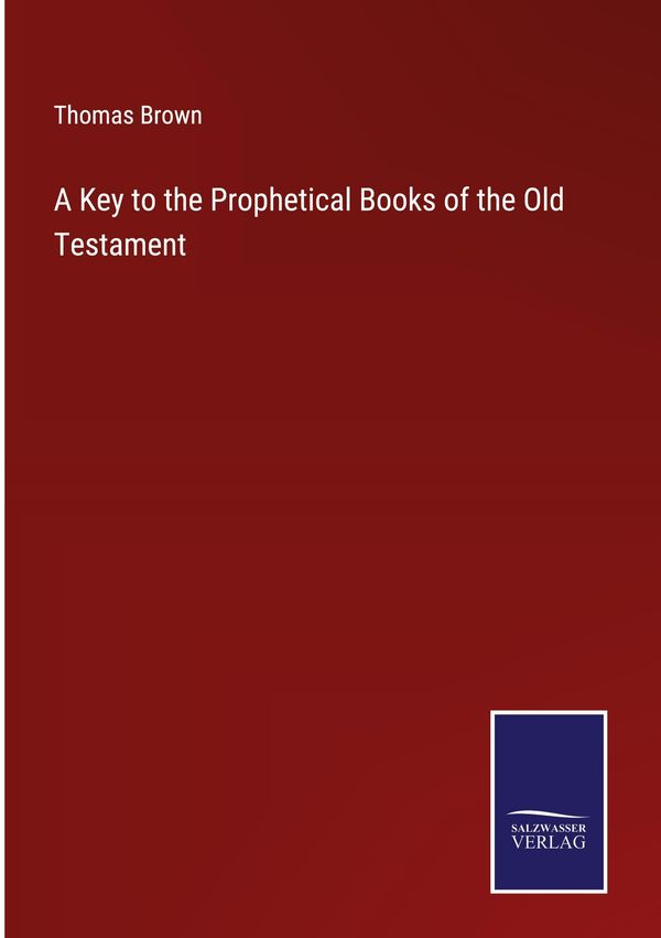A Key to the Prophetical Books of the Old Testament - Thomas Brown