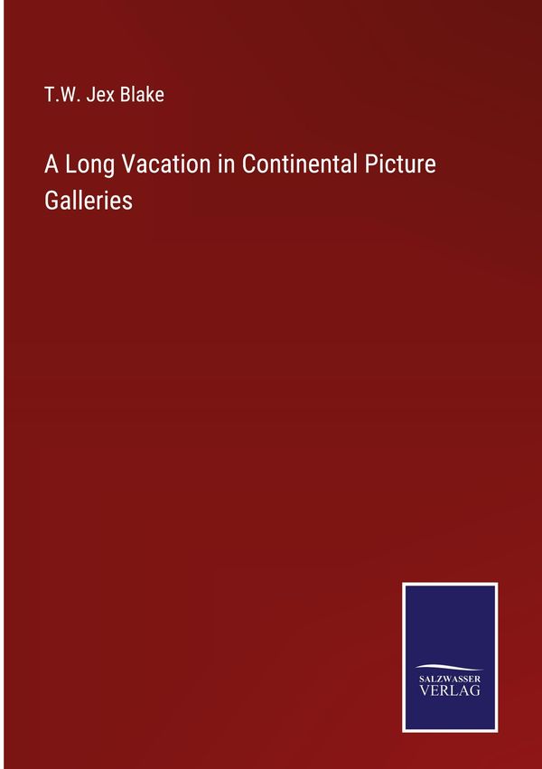 A Long Vacation in Continental Picture Galleries - T. W. Jex Blake