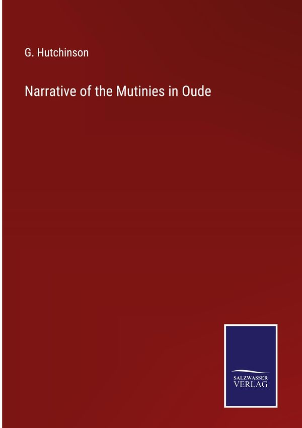 Narrative of the Mutinies in Oude - G. Hutchinson (Buch)