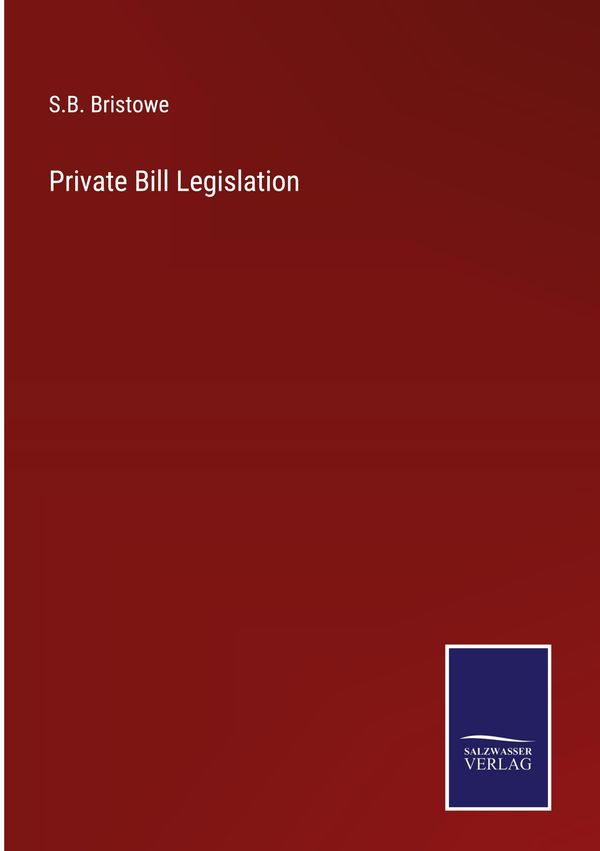 Private Bill Legislation - S. B. Bristowe (Buch)