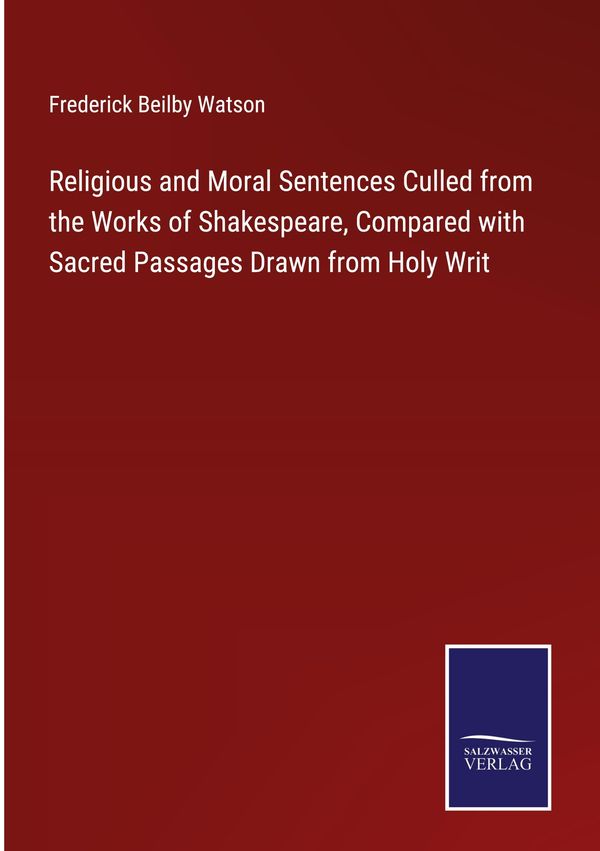 Religious and Moral Sentences Culled from the Works of Shakespeare,...