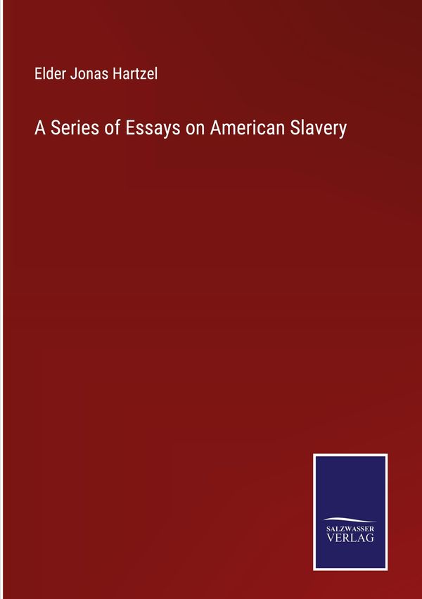 A Series of Essays on American Slavery - Elder Jonas Hartzel (Buch)
