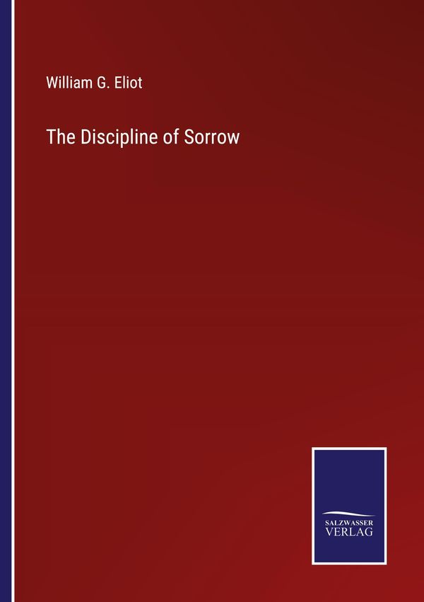 The Discipline of Sorrow - William G. Eliot (Buch)