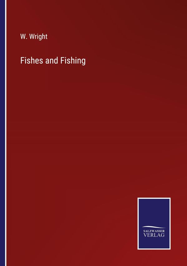 Fishes and Fishing - W. Wright (Buch)