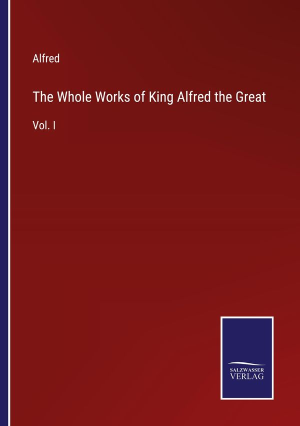 The Whole Works of King Alfred the Great - Alfred (Buch)