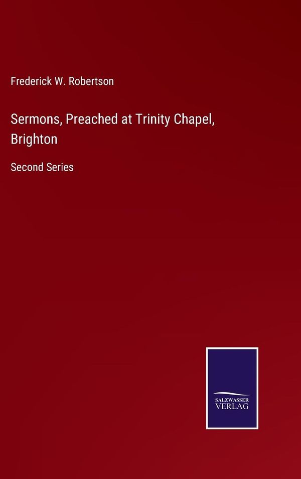 Sermons, Preached at Trinity Chapel, Brighton - Frederick W. Robertson