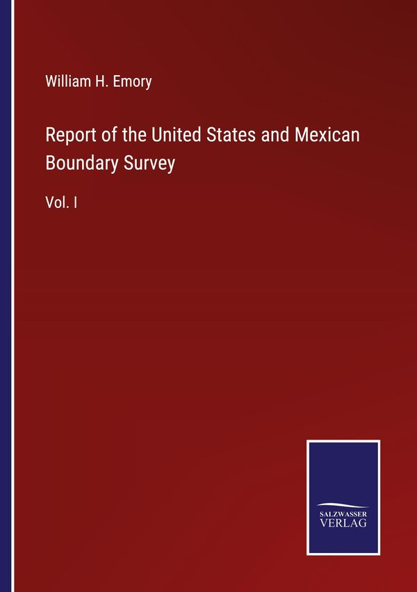 Report of the United States and Mexican Boundary Survey (Buch)