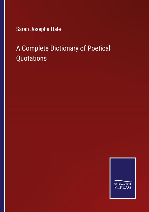 A Complete Dictionary of Poetical Quotations - Sarah Josepha Hale