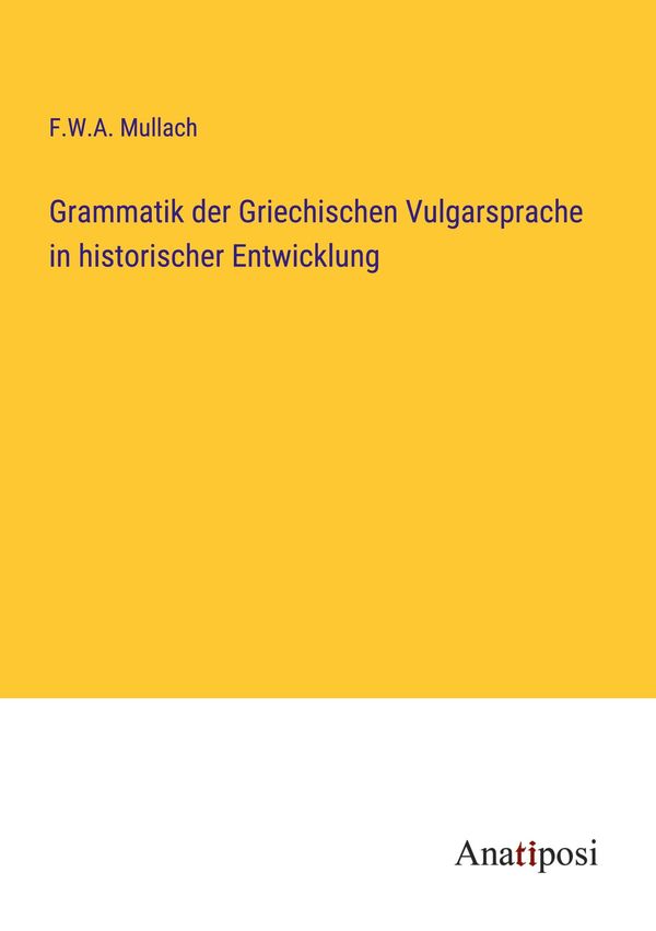 Grammatik der Griechischen Vulgarsprache in historischer Entwicklun...