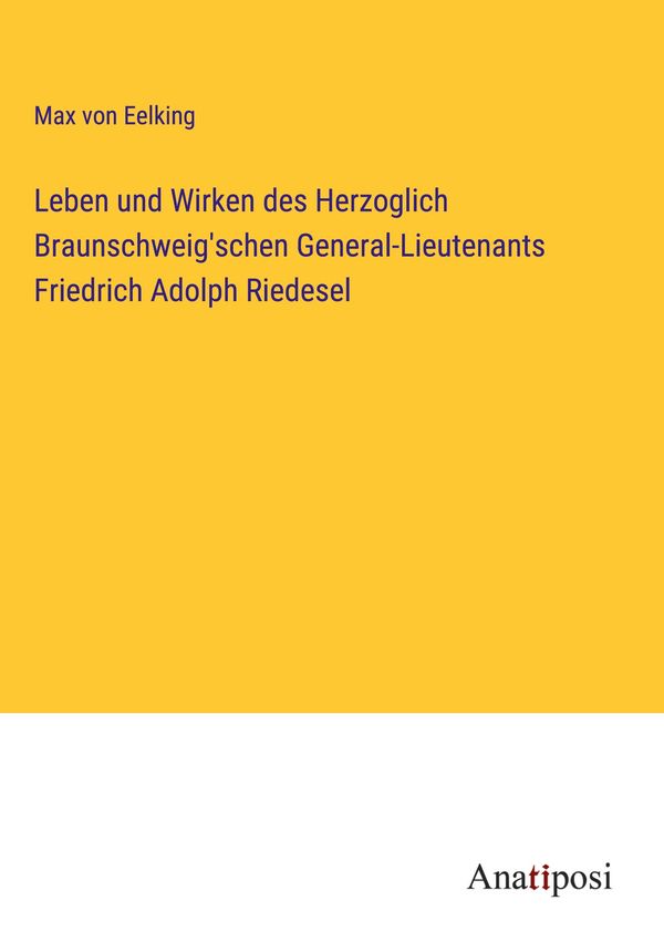 Leben und Wirken des Herzoglich Braunschweigschen General-Lieutena...