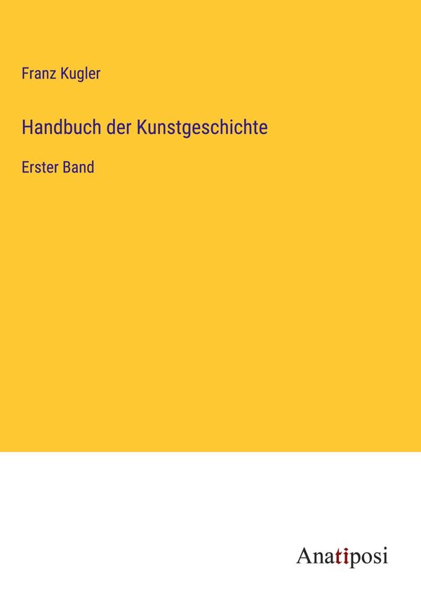 Handbuch der Kunstgeschichte - Franz Kugler (Buch)