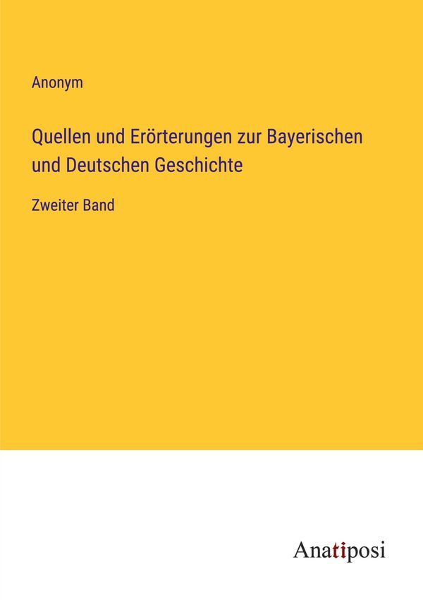Quellen und Erörterungen zur Bayerischen und Deutschen Geschichte