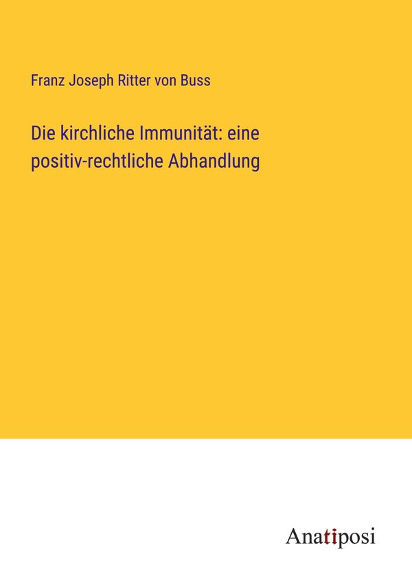 Die kirchliche Immunität: eine positiv-rechtliche Abhandlung (Buch)