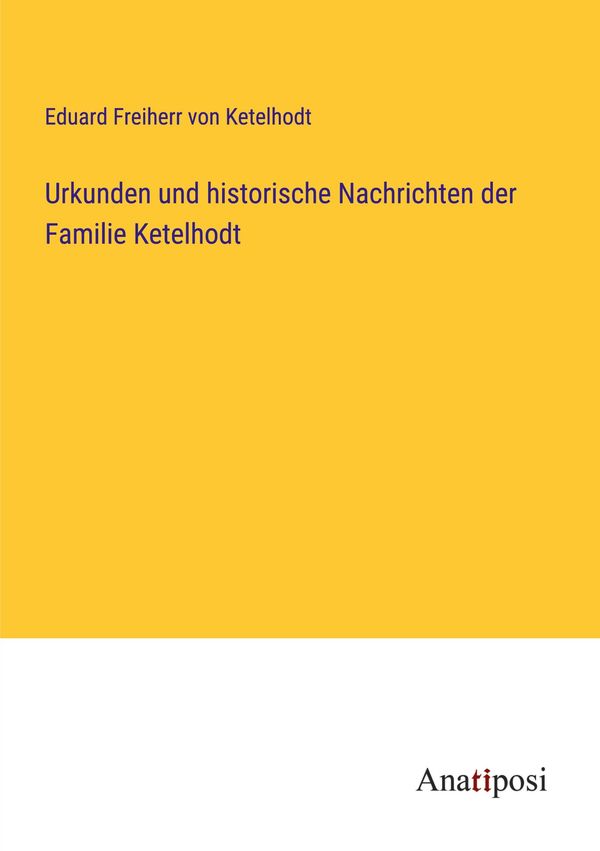 Urkunden und historische Nachrichten der Familie Ketelhodt (Buch)