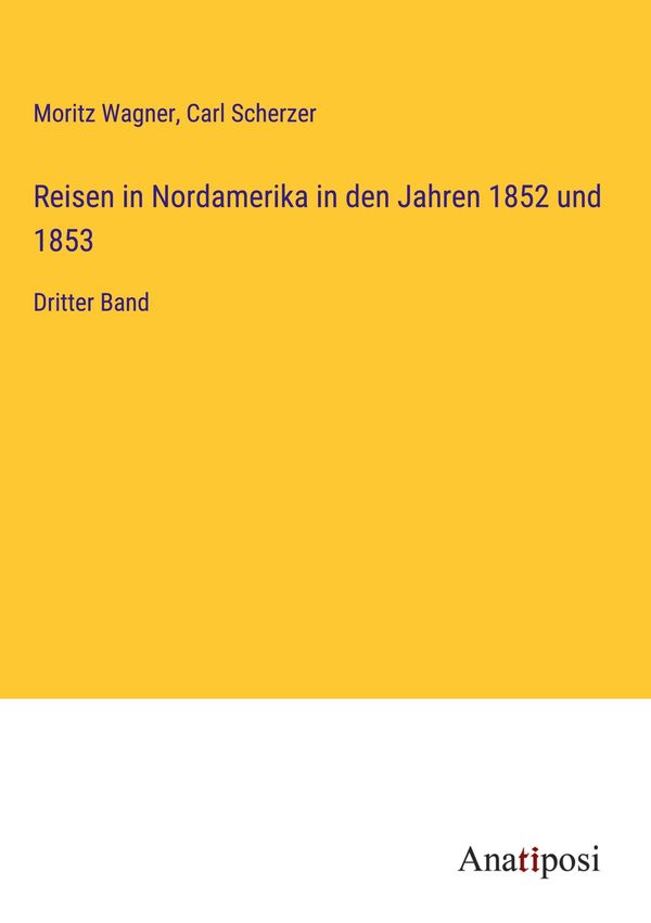 Reisen in Nordamerika in den Jahren 1852 und 1853 - Moritz Wagner