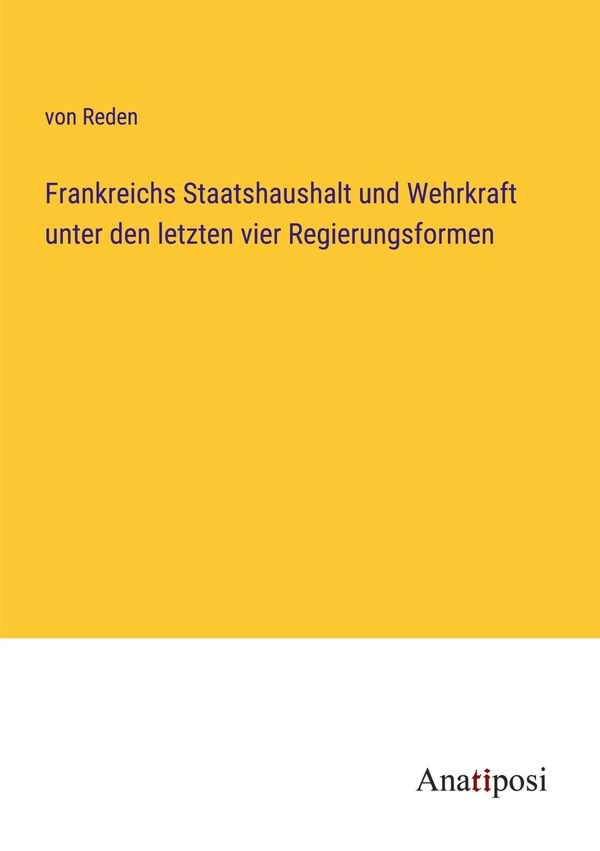 Frankreichs Staatshaushalt und Wehrkraft unter den letzten vier Reg...