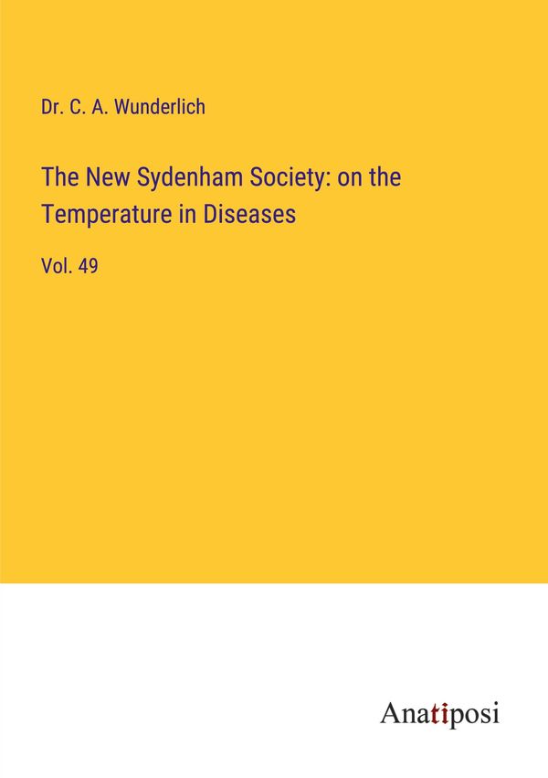 The New Sydenham Society: on the Temperature in Diseases (Buch)