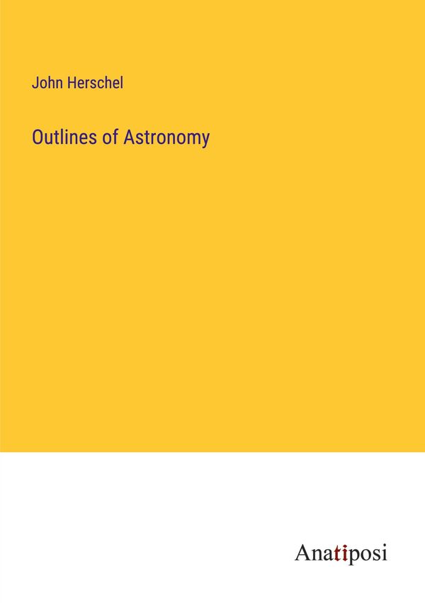 Outlines of Astronomy - John Herschel (Buch)