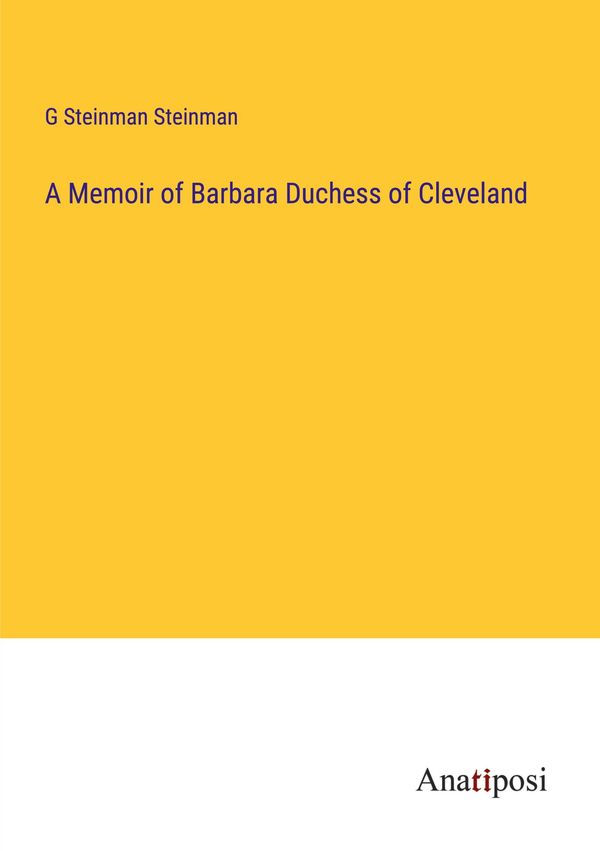 A Memoir of Barbara Duchess of Cleveland - G. Steinman Steinman (Buch)
